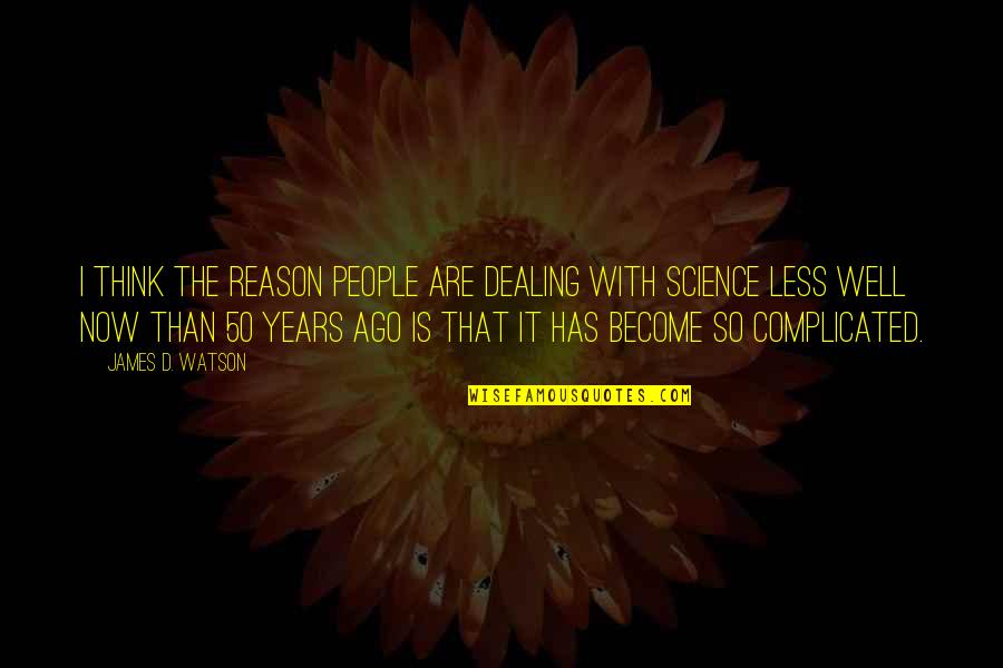 Tudorache Ioana Quotes By James D. Watson: I think the reason people are dealing with Tudorache Ioana Quotes By James D. Watson: I think the reason people are dealing with