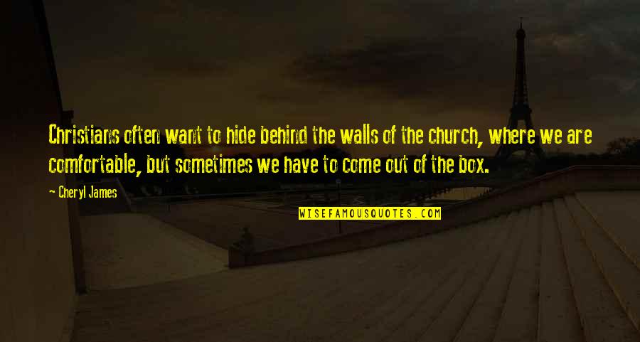 Tudorel Dima Quotes By Cheryl James: Christians often want to hide behind the walls