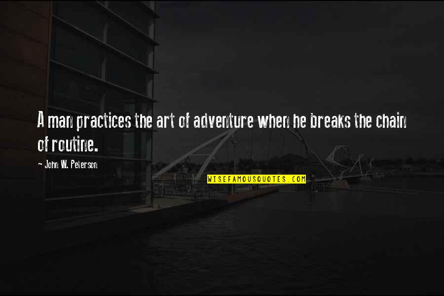 Tudors Series Quotes By John W. Peterson: A man practices the art of adventure when