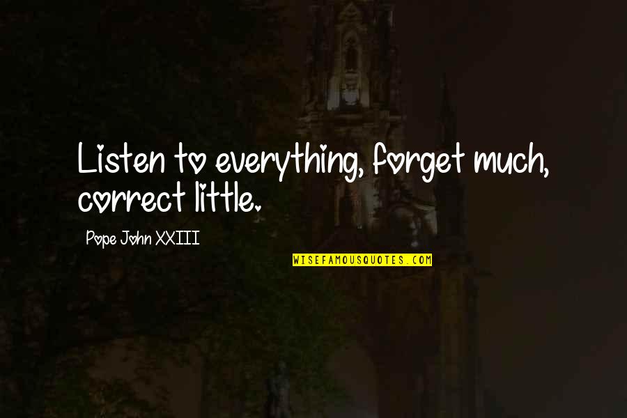 Tudors Series Quotes By Pope John XXIII: Listen to everything, forget much, correct little.
