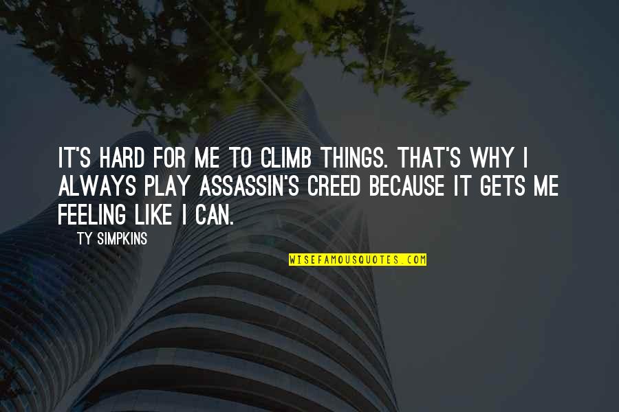 Tudors Series Quotes By Ty Simpkins: It's hard for me to climb things. That's