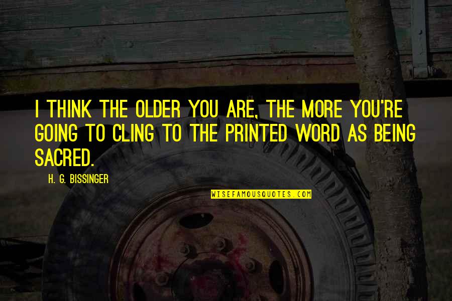 Tudung Ariani Quotes By H. G. Bissinger: I think the older you are, the more
