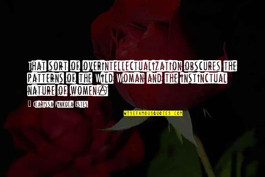 Tudung Quotes By Clarissa Pinkola Estes: That sort of overintellectualization obscures the patterns of Tudung Quotes By Clarissa Pinkola Estes: That sort of overintellectualization obscures the patterns of