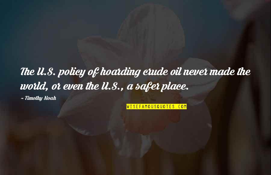 Tudung Saji Quotes By Timothy Noah: The U.S. policy of hoarding crude oil never