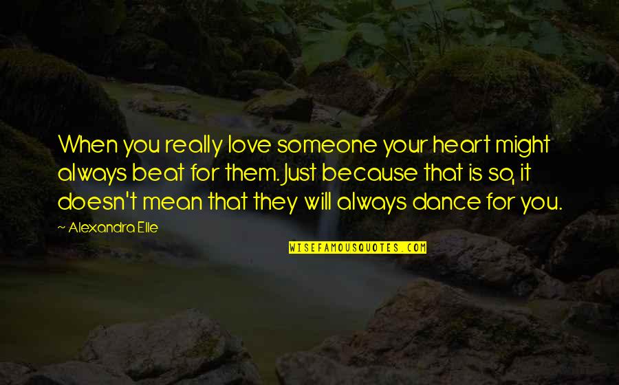 Tudyk Cindy Quotes By Alexandra Elle: When you really love someone your heart might Tudyk Cindy Quotes By Alexandra Elle: When you really love someone your heart might