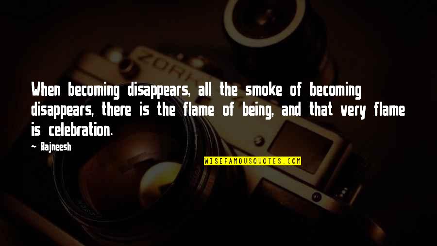 Tudyk Rogue Quotes By Rajneesh: When becoming disappears, all the smoke of becoming Tudyk Rogue Quotes By Rajneesh: When becoming disappears, all the smoke of becoming