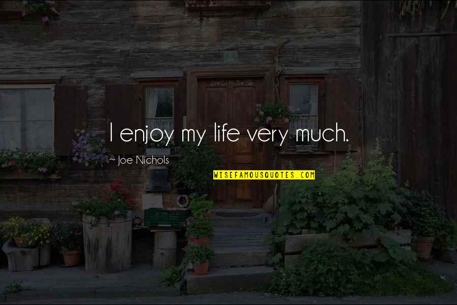 Tuer Conjugation Quotes By Joe Nichols: I enjoy my life very much. Tuer Conjugation Quotes By Joe Nichols: I enjoy my life very much.