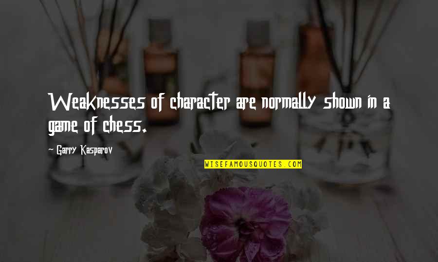 Tuero Coat Quotes By Garry Kasparov: Weaknesses of character are normally shown in a Tuero Coat Quotes By Garry Kasparov: Weaknesses of character are normally shown in a