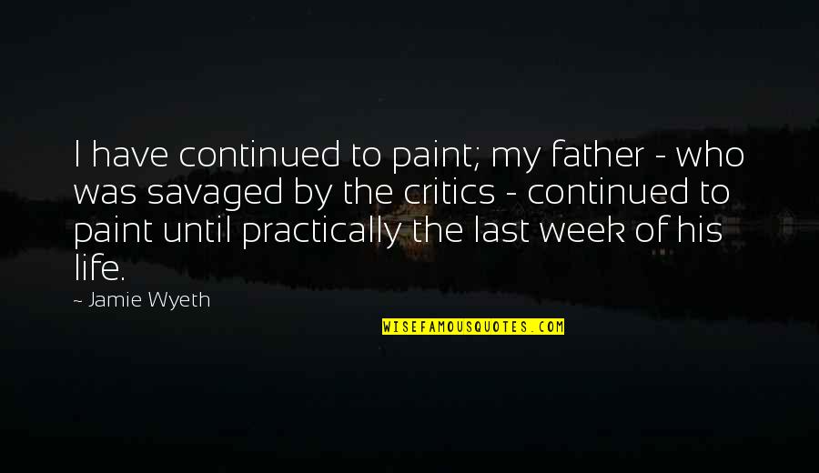 Tuero Coat Quotes By Jamie Wyeth: I have continued to paint; my father -