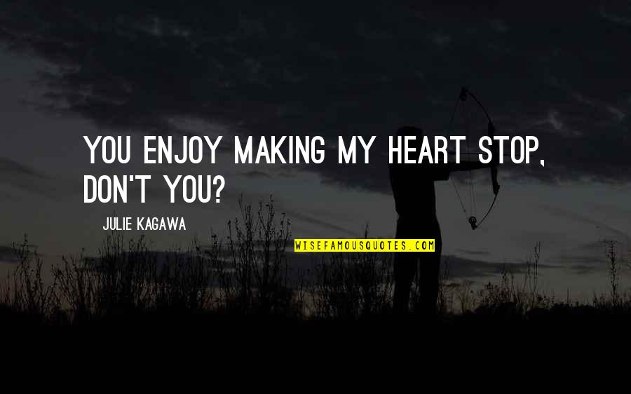 Tuero Coat Quotes By Julie Kagawa: You enjoy making my heart stop, don't you? Tuero Coat Quotes By Julie Kagawa: You enjoy making my heart stop, don't you?