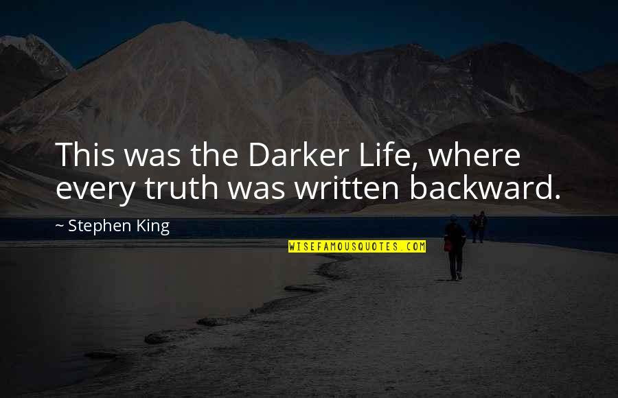 Tuero Coat Quotes By Stephen King: This was the Darker Life, where every truth