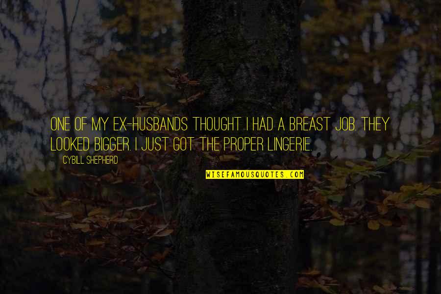 Tuero Sir Quotes By Cybill Shepherd: One of my ex-husbands thought I had a
