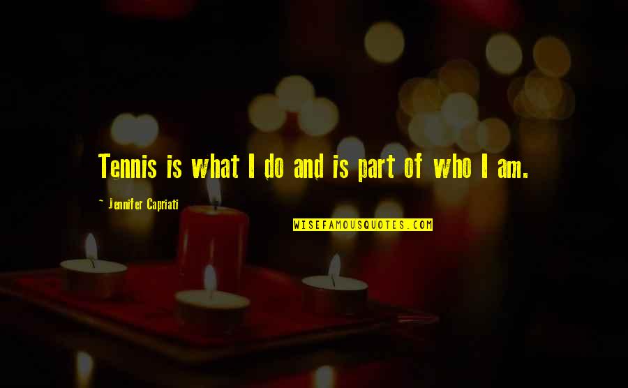 Tuero Sir Quotes By Jennifer Capriati: Tennis is what I do and is part