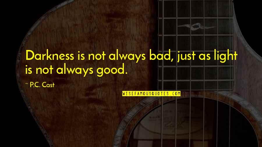 Tuero Sir Quotes By P.C. Cast: Darkness is not always bad, just as light