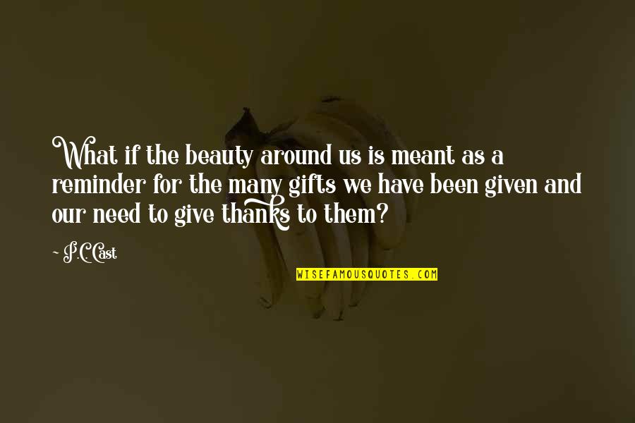 Tuero Sir Quotes By P.C. Cast: What if the beauty around us is meant