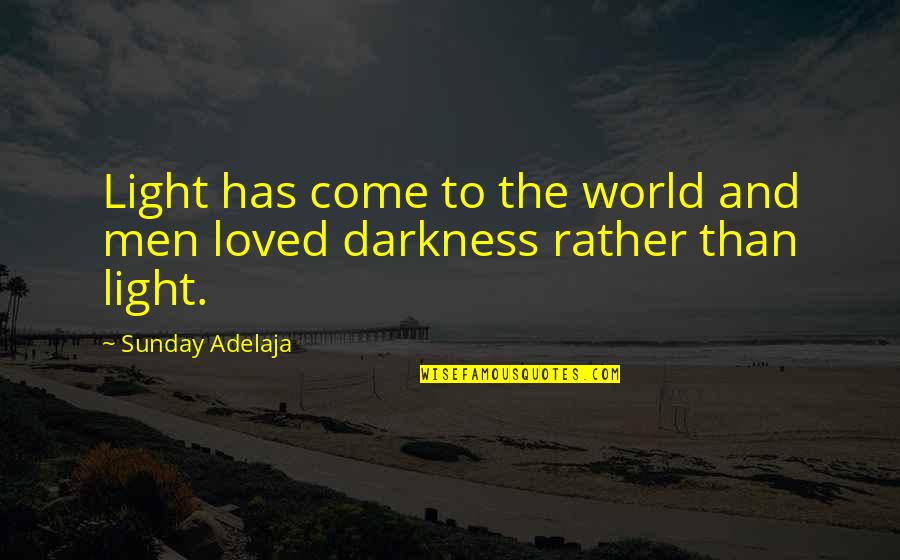 Tuero Sir Quotes By Sunday Adelaja: Light has come to the world and men