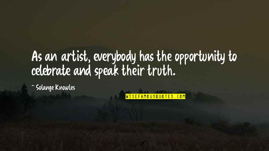 Tuesdae Stainbrook Quotes By Solange Knowles: As an artist, everybody has the opportunity to