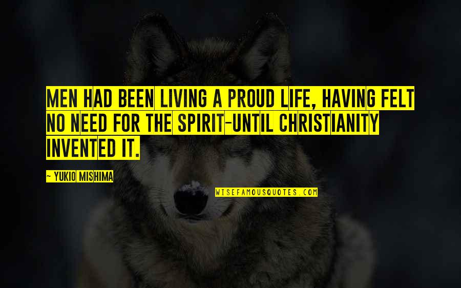 Tuesdae Stainbrook Quotes By Yukio Mishima: Men had been living a proud life, having Tuesdae Stainbrook Quotes By Yukio Mishima: Men had been living a proud life, having