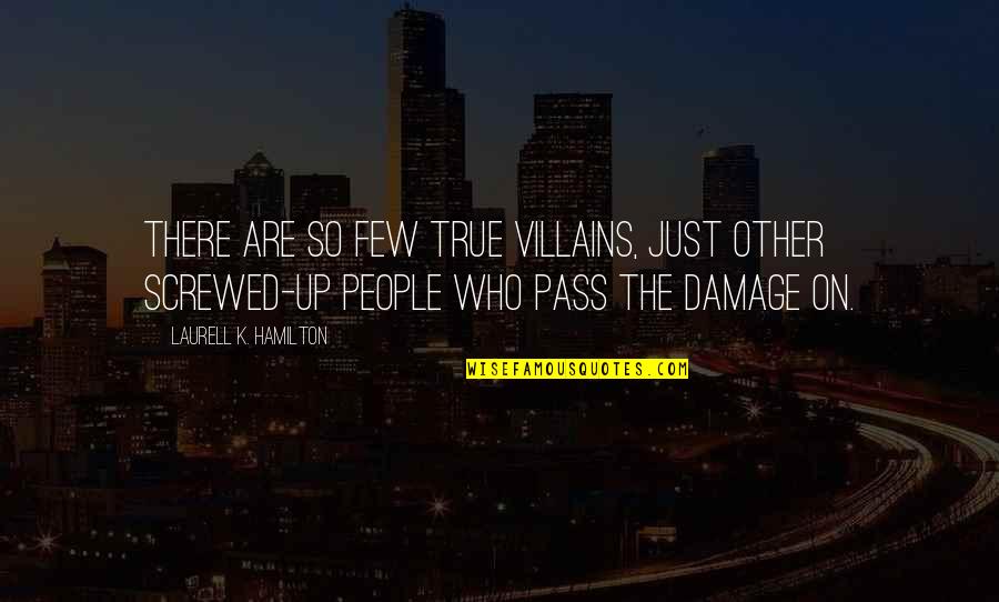 Tuesday Afternoon Funny Quotes By Laurell K. Hamilton: There are so few true villains, just other Tuesday Afternoon Funny Quotes By Laurell K. Hamilton: There are so few true villains, just other