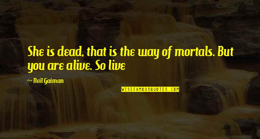 Tuesday Biblical Quotes By Neil Gaiman: She is dead, that is the way of