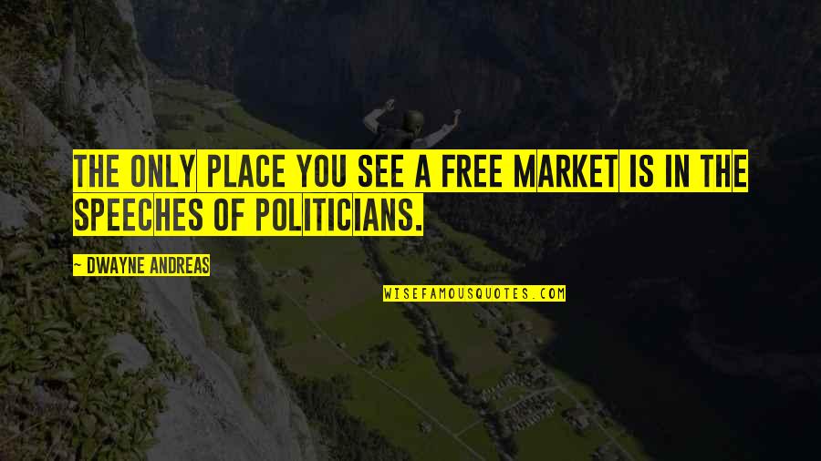 Tuesday Funny Meme Quotes By Dwayne Andreas: The only place you see a free market