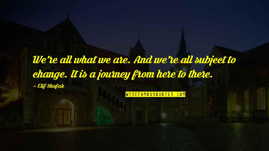 Tuesday Funny Memes Quotes By Elif Shafak: We're all what we are. And we're all Tuesday Funny Memes Quotes By Elif Shafak: We're all what we are. And we're all
