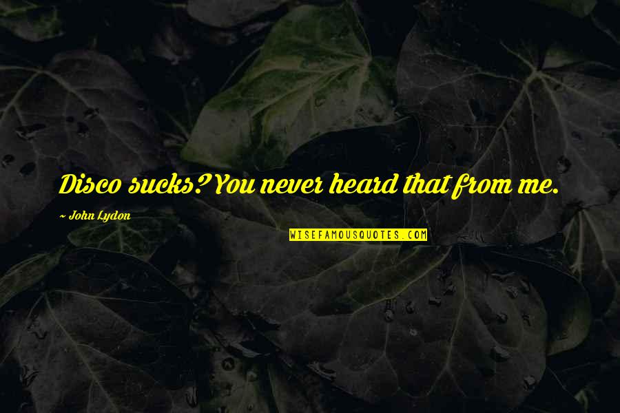 Tuesday Funny Memes Quotes By John Lydon: Disco sucks? You never heard that from me. Tuesday Funny Memes Quotes By John Lydon: Disco sucks? You never heard that from me.