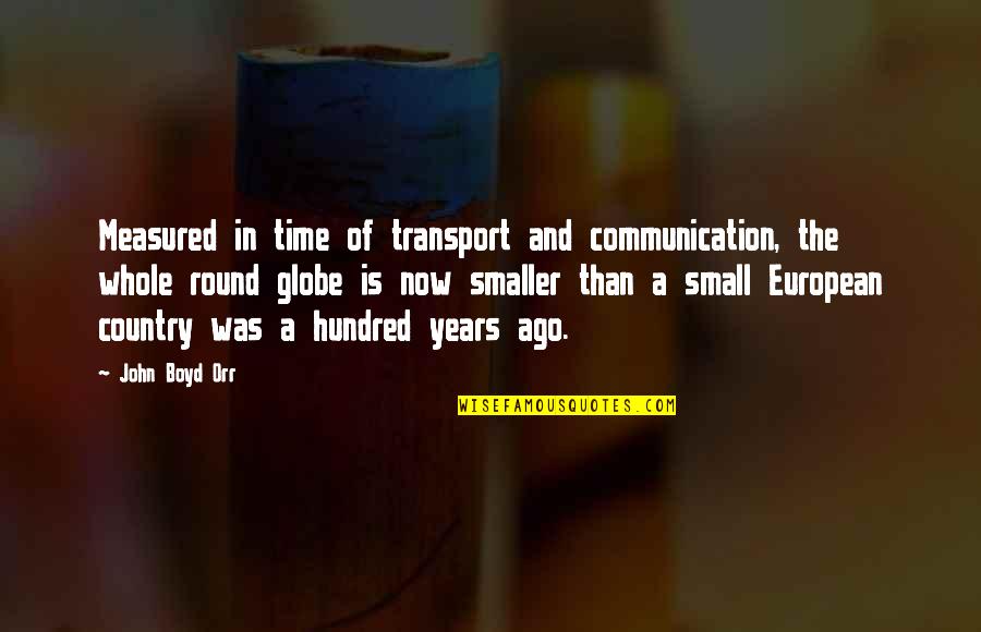 Tuesday Funny Work Quotes By John Boyd Orr: Measured in time of transport and communication, the