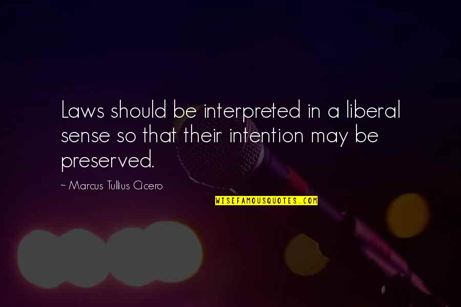 Tuesday Funny Work Quotes By Marcus Tullius Cicero: Laws should be interpreted in a liberal sense