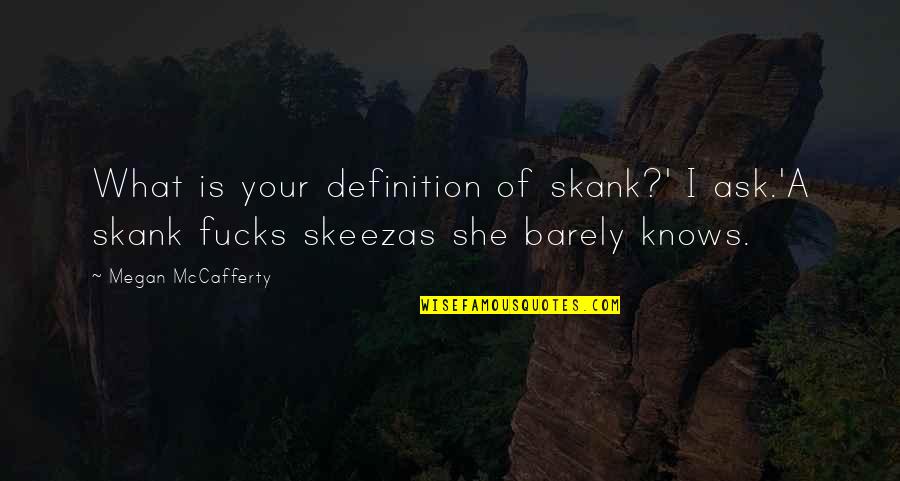 Tuesday Good Day Quotes By Megan McCafferty: What is your definition of skank?' I ask.'A