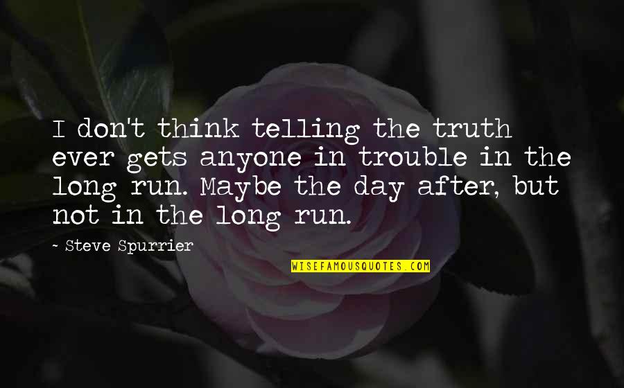 Tuesday Morning Quotes By Steve Spurrier: I don't think telling the truth ever gets