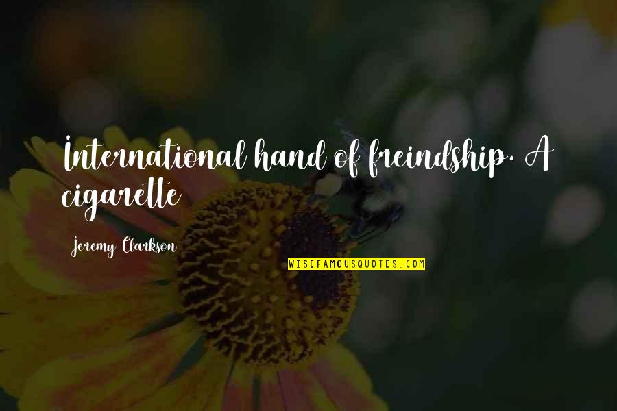 Tuesday Mornings Quotes By Jeremy Clarkson: International hand of freindship. A cigarette Tuesday Mornings Quotes By Jeremy Clarkson: International hand of freindship. A cigarette