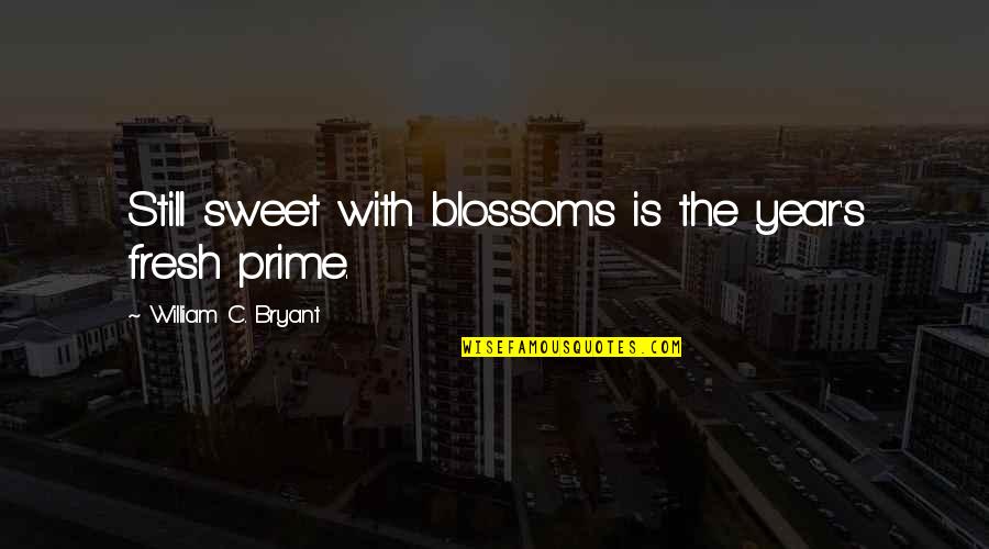 Tuesday Mornings Quotes By William C. Bryant: Still sweet with blossoms is the year's fresh Tuesday Mornings Quotes By William C. Bryant: Still sweet with blossoms is the year's fresh