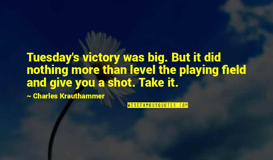 Tuesday Quotes By Charles Krauthammer: Tuesday's victory was big. But it did nothing
