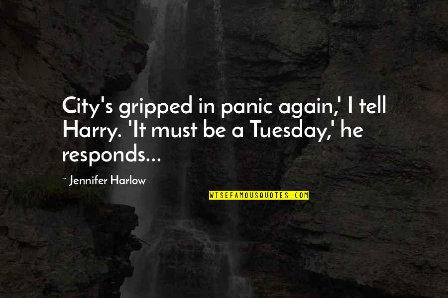 Tuesday Quotes By Jennifer Harlow: City's gripped in panic again,' I tell Harry.