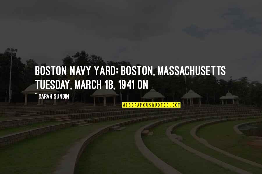Tuesday Quotes By Sarah Sundin: Boston Navy Yard; Boston, Massachusetts Tuesday, March 18,