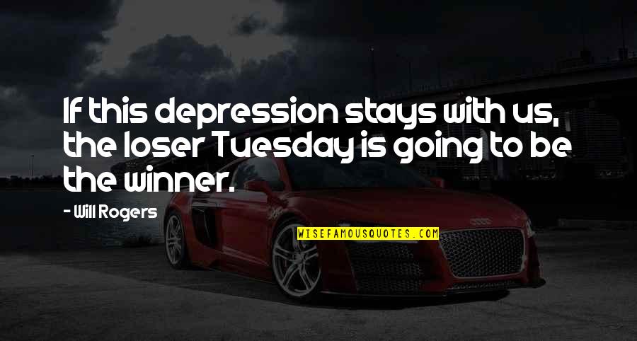 Tuesday Quotes By Will Rogers: If this depression stays with us, the loser