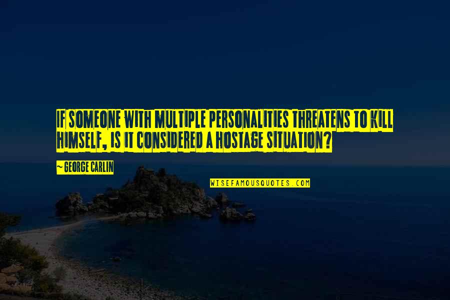 Tuesday Romantic Quotes By George Carlin: If someone with multiple personalities threatens to kill