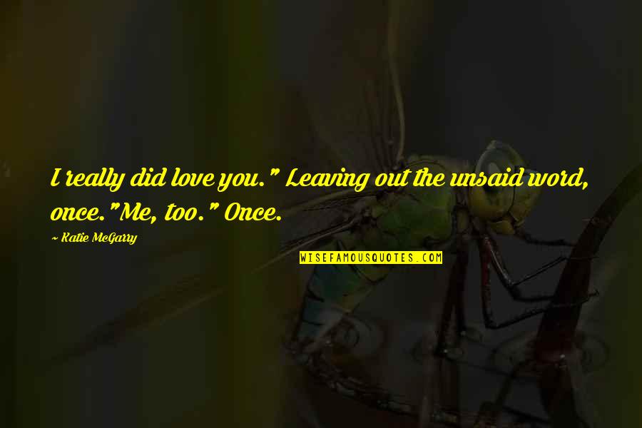 Tuesday Sayings And Quotes By Katie McGarry: I really did love you." Leaving out the