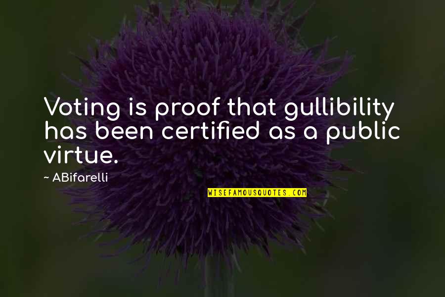 Tuesday Selfie Quotes By ABifarelli: Voting is proof that gullibility has been certified