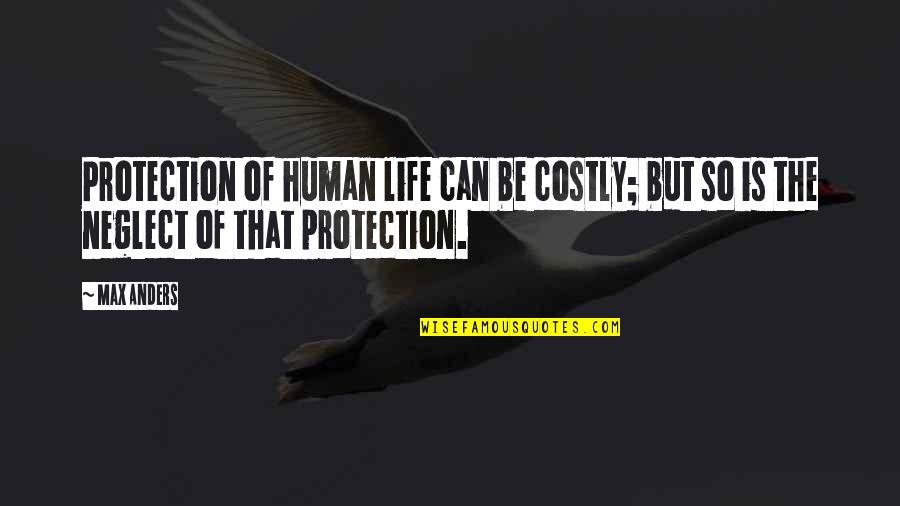 Tuesday Selfie Quotes By Max Anders: Protection of human life can be costly; but