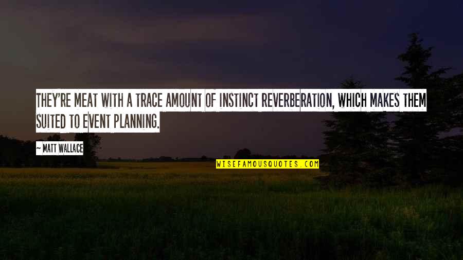 Tuesday Spiritual Inspirational Quotes By Matt Wallace: They're meat with a trace amount of instinct Tuesday Spiritual Inspirational Quotes By Matt Wallace: They're meat with a trace amount of instinct