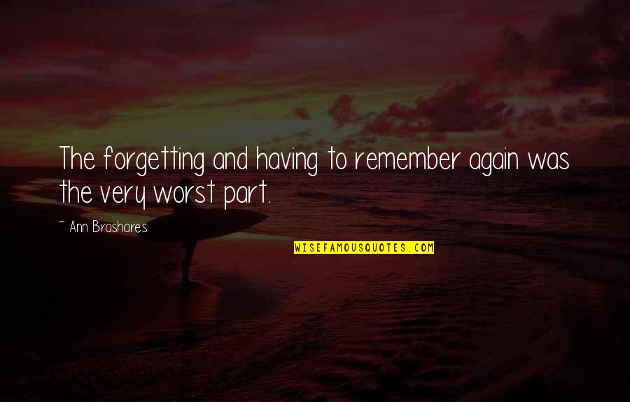 Tuesday Strength Quotes By Ann Brashares: The forgetting and having to remember again was