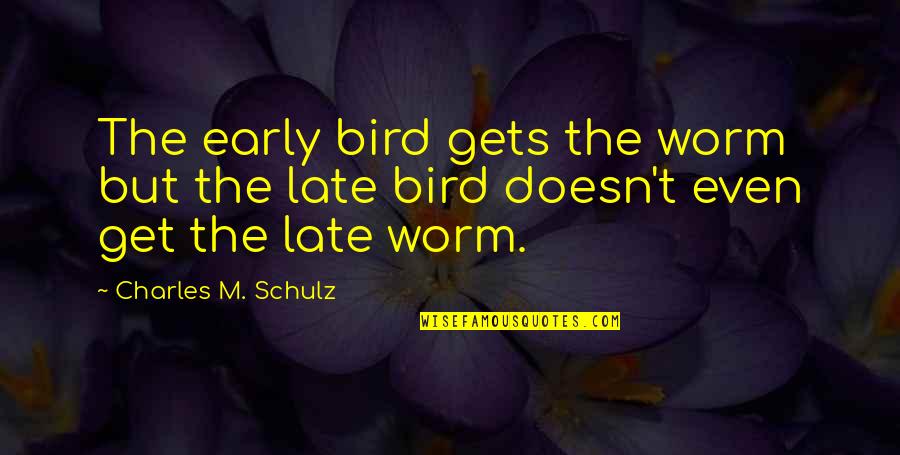 Tuesday Strength Quotes By Charles M. Schulz: The early bird gets the worm but the Tuesday Strength Quotes By Charles M. Schulz: The early bird gets the worm but the