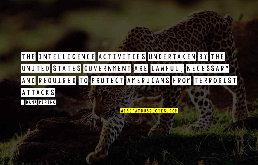 Tuesday Thirsty Quotes By Dana Perino: The intelligence activities undertaken by the United States Tuesday Thirsty Quotes By Dana Perino: The intelligence activities undertaken by the United States