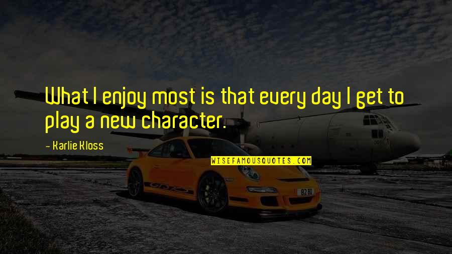 Tuesday With Morrie Detachment Quotes By Karlie Kloss: What I enjoy most is that every day