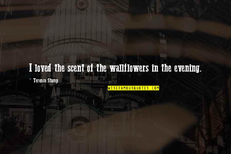 Tuesday Work Quotes By Terence Stamp: I loved the scent of the wallflowers in