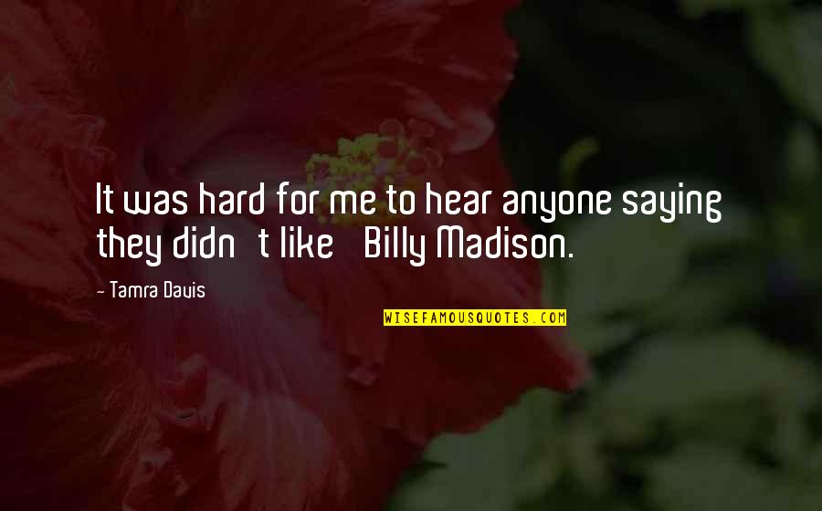 Tuesdays At The Castle Quotes By Tamra Davis: It was hard for me to hear anyone