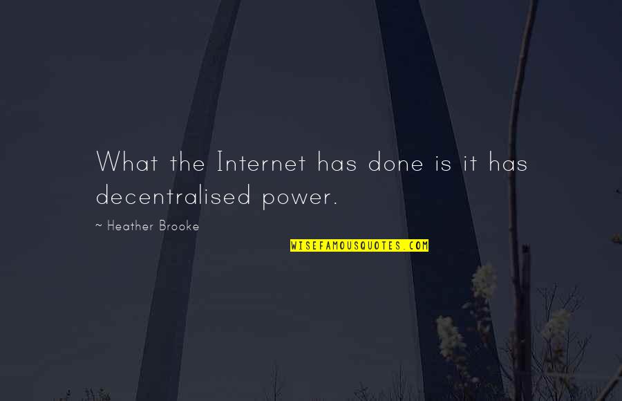 Tuesta Soldevilla Quotes By Heather Brooke: What the Internet has done is it has Tuesta Soldevilla Quotes By Heather Brooke: What the Internet has done is it has