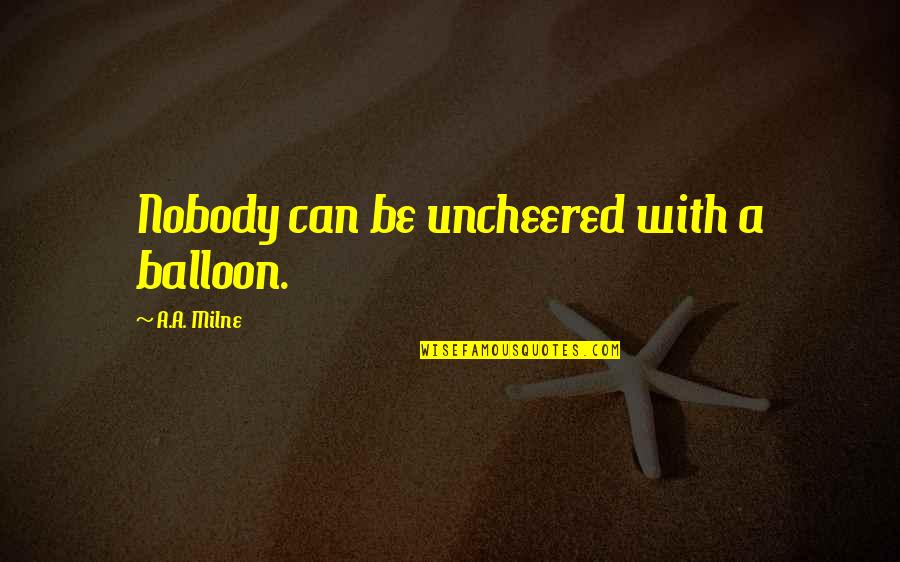 Tuf Cooper Quotes By A.A. Milne: Nobody can be uncheered with a balloon.